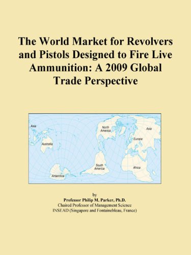 The World Market for Revolvers and Pistols Designed to Fire Live Ammunition: A 2009 Global Trade Perspective