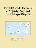 The 2009 World Forecasts of Vegetable Saps and Extracts Export Supplies