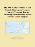 The 2009 World Forecasts of Self-Propelled Railway or Tramway Coaches, Vans, and Trucks Excluding Maintenance or Service Vehicles Export Supplies