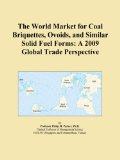 The World Market for Coal Briquettes, Ovoids, and Similar Solid Fuel Forms: A 2009 Global Trade Perspective