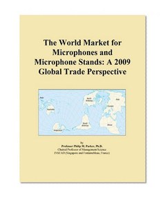 The World Market for Microphones and Microphone Stands: A 2009 Global Trade Perspective