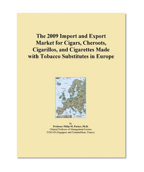 The 2009 Import and Export Market for Cigars, Cheroots, Cigarillos, and Cigarettes Made with Tobacco Substitutes in Europe