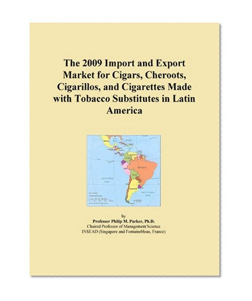 The 2009 Import and Export Market for Cigars, Cheroots, Cigarillos, and Cigarettes Made with Tobacco Substitutes in Latin America