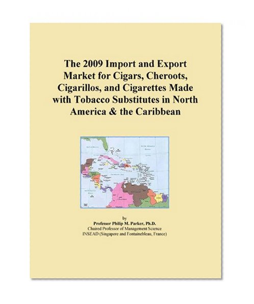 The 2009 Import and Export Market for Cigars, Cheroots, Cigarillos, and Cigarettes Made with Tobacco Substitutes in North America & the Caribbean