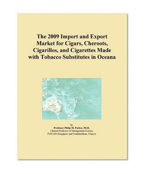 The 2009 Import and Export Market for Cigars, Cheroots, Cigarillos, and Cigarettes Made with Tobacco Substitutes in Oceana