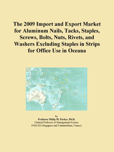 The 2009 Import and Export Market for Aluminum Nails, Tacks, Staples, Screws, Bolts, Nuts, Rivets, and Washers Excluding Staples in Strips for Office Use in Oceana