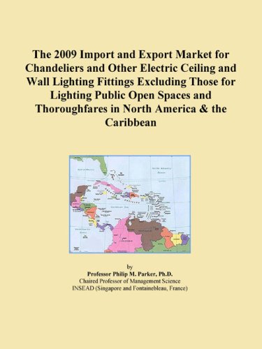 The 2009 Import and Export Market for Chandeliers and Other Electric Ceiling and Wall Lighting Fittings Excluding Those for Lighting Public Open ... in North America & the Caribbean