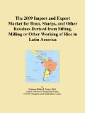 The 2009 Import and Export Market for Bran, Sharps, and Other Residues Derived from Sifting, Milling or Other Working of Rice in Latin America
