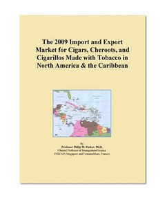 The 2009 Import and Export Market for Cigars, Cheroots, and Cigarillos Made with Tobacco in North America & the Caribbean