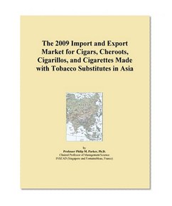 The 2009 Import and Export Market for Cigars, Cheroots, Cigarillos, and Cigarettes Made with Tobacco Substitutes in Asia