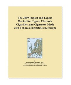 The 2009 Import and Export Market for Cigars, Cheroots, Cigarillos, and Cigarettes Made with Tobacco Substitutes in Europe