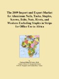 The 2009 Import and Export Market for Aluminum Nails, Tacks, Staples, Screws, Bolts, Nuts, Rivets, and Washers Excluding Staples in Strips for Office Use in Africa