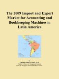 The 2009 Import and Export Market for Accounting and Bookkeeping Machines in Latin America