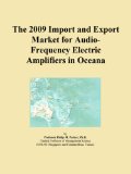 The 2009 Import and Export Market for Audio-Frequency Electric Amplifiers in Oceana