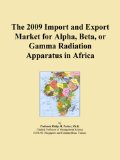 The 2009 Import and Export Market for Alpha, Beta, or Gamma Radiation Apparatus in Africa