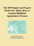 The 2009 Import and Export Market for Alpha, Beta, or Gamma Radiation Apparatus in Oceana