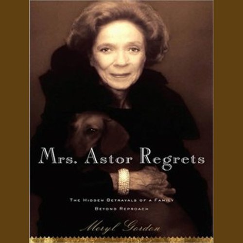 Mrs. Astor Regrets: The Hidden Betrayals of a Family Beyond Reproach