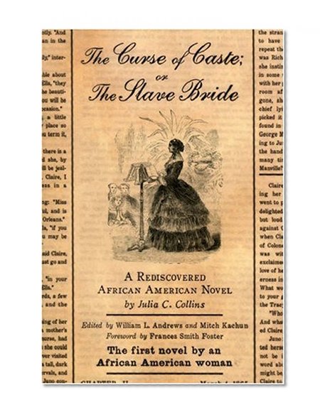 The Curse of Caste; or The Slave Bride: A Rediscovered African American Novel by Julia C. Collins