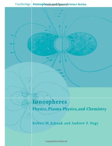 Ionospheres: Physics, Plasma Physics, and Chemistry (Cambridge Atmospheric and Space Science Series)