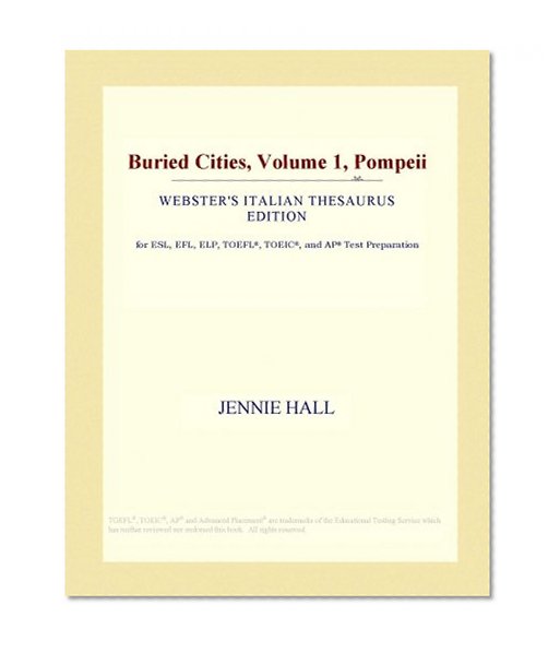 Buried Cities, Volume 1, Pompeii (Webster's Italian Thesaurus Edition)