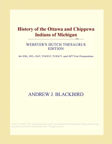 History of the Ottawa and Chippewa Indians of Michigan (Webster's Dutch Thesaurus Edition)