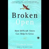 Broken Open: How Difficult Times Can Help Us Grow