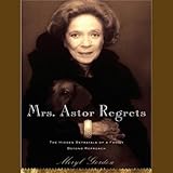Mrs. Astor Regrets: The Hidden Betrayals of a Family Beyond Reproach
