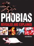 Phobias: Revealed and Explained