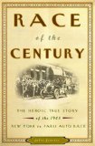 Race of the Century: The Heroic True Story of the 1908 New York to Paris Auto Race