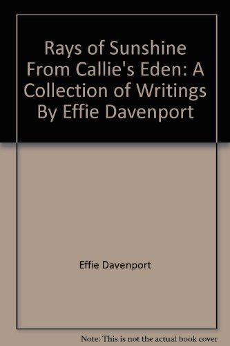 Rays of Sunshine From Callie's Eden: A Collection of Writings By Effie Davenport