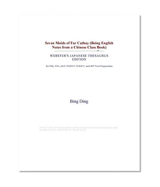 Seven Maids of Far Cathay (Being English Notes from a Chinese Class Book) (Webster's Japanese Thesaurus Edition)