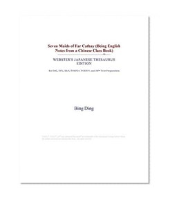 Seven Maids of Far Cathay (Being English Notes from a Chinese Class Book) (Webster's Japanese Thesaurus Edition)