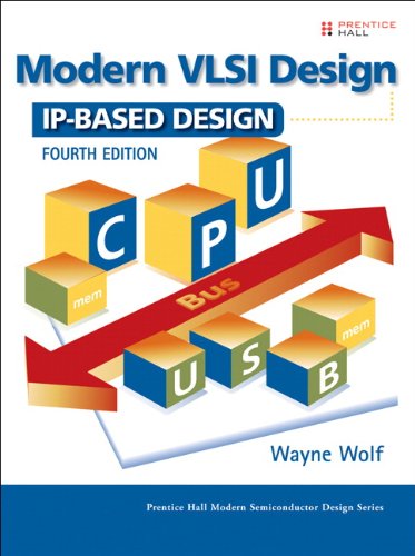 Modern VLSI Design: IP-Based Design (Prentice Hall Modern Semiconductor Design Series)