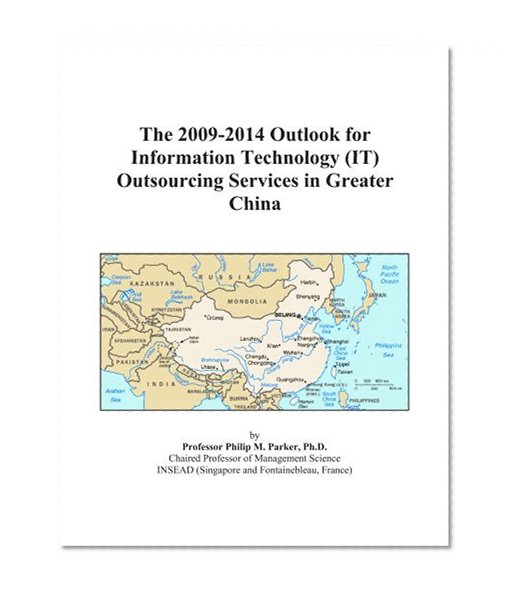 The 2009-2014 Outlook for Information Technology (IT) Outsourcing Services in Greater China