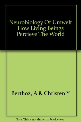 Neurobiology of "Umwelt" How Living Beings Percieve the World