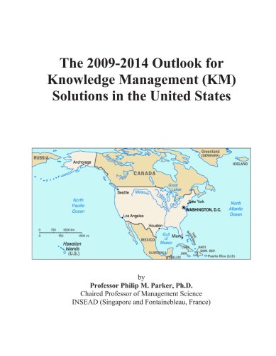 The 2009-2014 Outlook for Knowledge Management (KM) Solutions in the United States