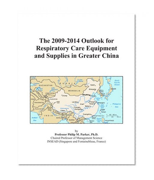 The 2009-2014 Outlook for Respiratory Care Equipment and Supplies in Greater China