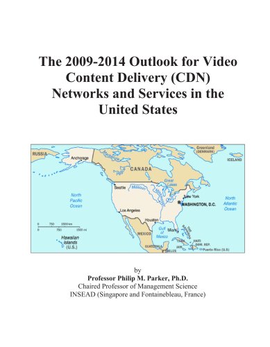 The 2009-2014 Outlook for Video Content Delivery (CDN) Networks and Services in the United States