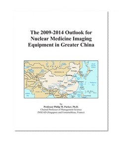 The 2009-2014 Outlook for Nuclear Medicine Imaging Equipment in Greater China