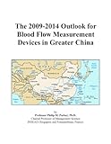 The 2009-2014 Outlook for Blood Flow Measurement Devices in Greater China