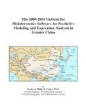 The 2009-2014 Outlook for Bioinformatics Software for Predictive Modeling and Expression Analysis in Greater China