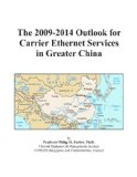 The 2009-2014 Outlook for Carrier Ethernet Services in Greater China