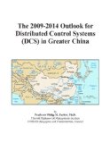 The 2009-2014 Outlook for Distributed Control Systems (DCS) in Greater China