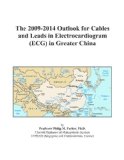 The 2009-2014 Outlook for Cables and Leads in Electrocardiogram (ECG) in Greater China