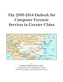 The 2009-2014 Outlook for Computer Forensic Services in Greater China