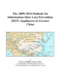 The 2009-2014 Outlook for Information Data Loss Prevention (DLP) Appliances in Greater China