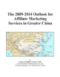 The 2009-2014 Outlook for Affiliate Marketing Services in Greater China