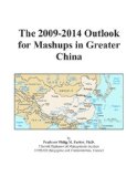 The 2009-2014 Outlook for Mashups in Greater China