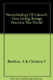 Neurobiology of "Umwelt" How Living Beings Percieve the World