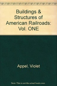 Buildings & Structures of American Railroads: Vol. ONE